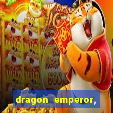 dragon emperor, martial god